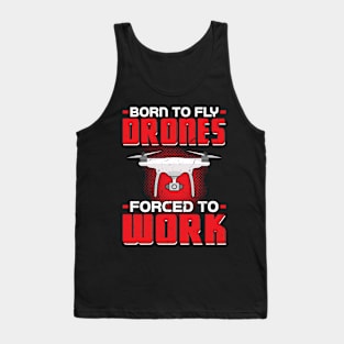 Born to fly Drones - Forced to work Drone Pilot Tank Top